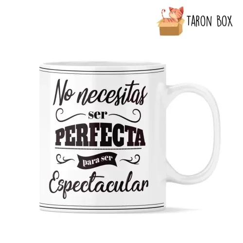 Taza frase No necesitas ser perfecto para ser espectacular