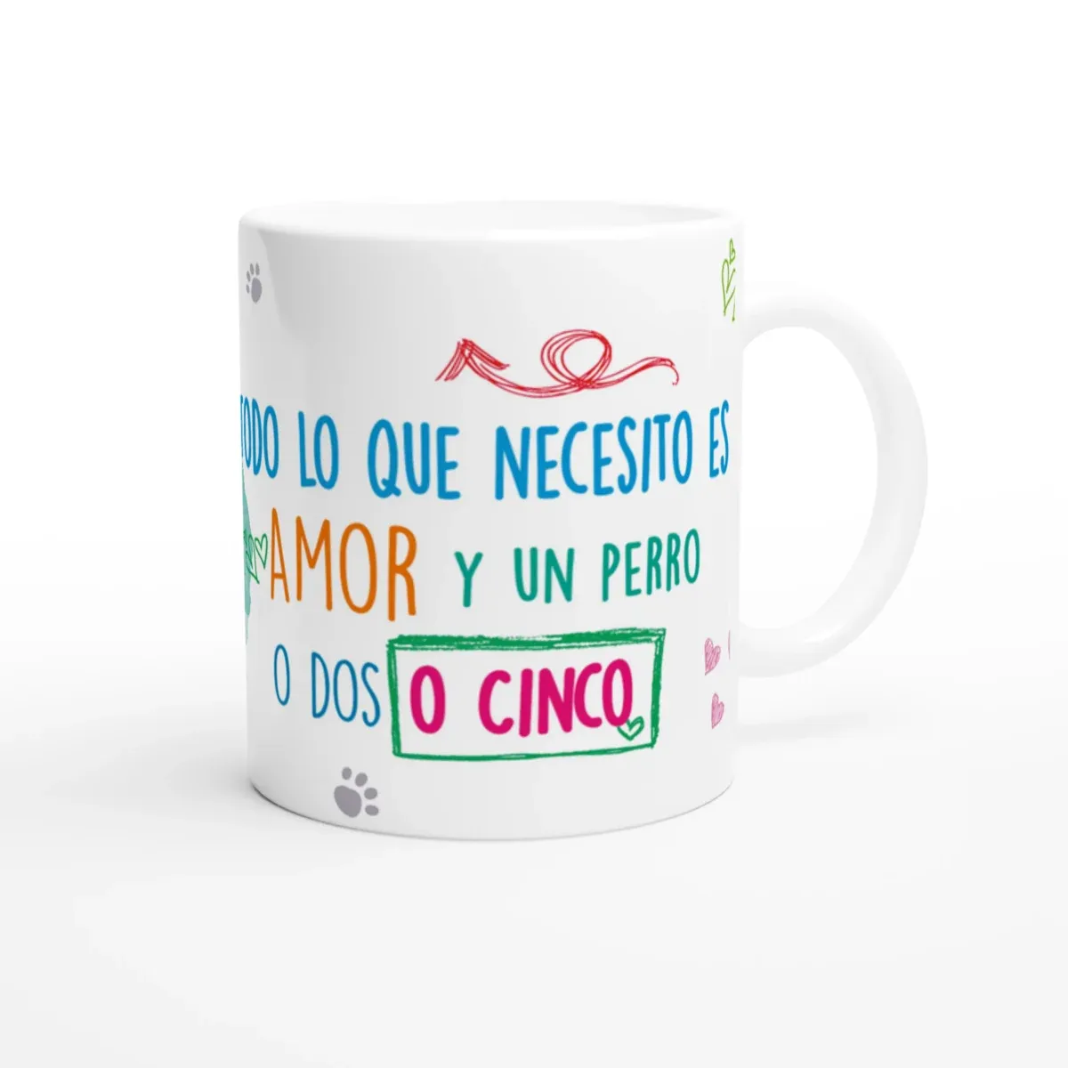Taza Todo lo que Necesito es Amor y un Perro o Dos o Cinco