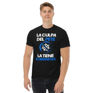 Camiseta Unisex La culpa del pete la tiene Kubernetes