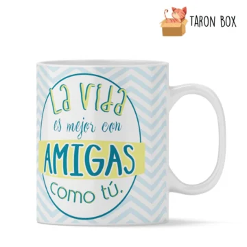 Taza la vida es mejor con amigas como tú